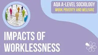Impacts of Worklessness | Work, Poverty & Welfare | A Level Sociology