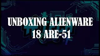 Unboxing Alienware 18 Area 51