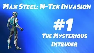 Max Steel: N-Tek Invasion - Episode #1: The Mysterious Intruder