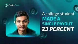 A College Student Made a Single Payout of 23% | Capital Chain Success Story