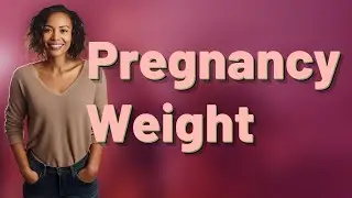 How Does Normal Pregnancy Weight Gain Affect Your Body and Baby?