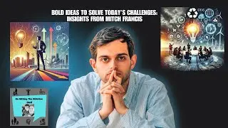 Bold Ideas to Solve Today&rsquo;s Challenges: Insights from Mitch Francis