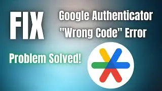 Как исправить ошибку Google Authenticator Wrong Code Повторить попытку | Задача решена