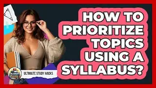 How To Prioritize Topics Using A Syllabus?