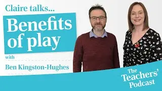 Ben Kingston-Hughes (Play Expert): Benefits of Play