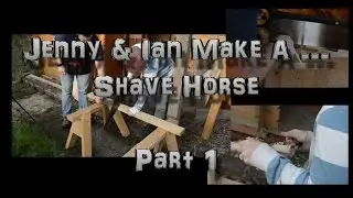 Jenny & Ian Make A ... Shave Horse - Part 1