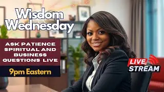 Wisdom Wednesday | Ask Patience Spiritual & Business Questions Live