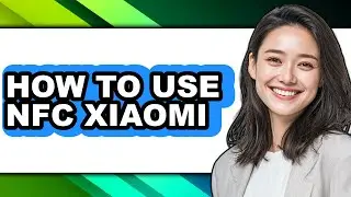 How to Use Nfc Xiaomi (full Guide)