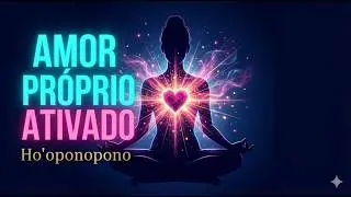 Ho'oponopono amor próprio | Curando feridas e abraçando a alma | 108 repetições