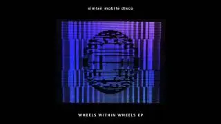 Simian Mobile Disco - Wheels Within Wheels