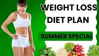Weight loss diet plan for summers up to 8 kg fat loss.