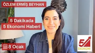 5 Dakikada 5 Ekonomi Haberi: 8 Ocak