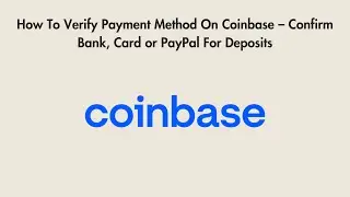 How To Verify Payment Method On Coinbase &ndash; Confirm Bank, Card or PayPal For Deposits