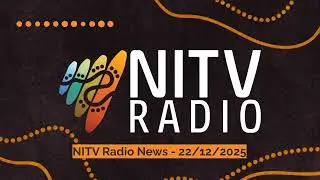 NITV Radio News - 22/12/2025 | SBS NITV Radio