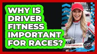 Why Is Driver Fitness Important For Races?