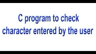 C program to determine the character entered by the user- ctype.h