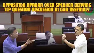 Opposition Uproar Over Speaker Denying TCP Question Discussion in Goa Assembly