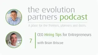 E7 - CEO Hiring Tips For Entrepreneurs with Brian Briscoe