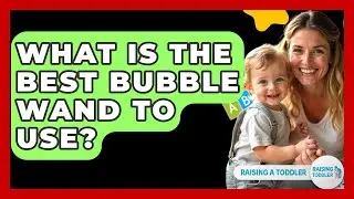 What Is The Best Bubble Wand To Use? - Raising A Toddler