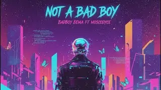 Badboy Bema - &ldquo;Not a Badboy&rdquo; Ft MoscodycE Visualizer 