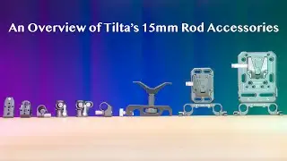 An Overview of Tilta&rsquo;s 15mm Rod Accessories