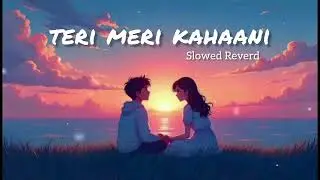 Tari Mari Kahaani - Lofi | Slowed & Reverb | Arijit Singh & Palak Muchhal#lofi#chillmusic#lofimusic 