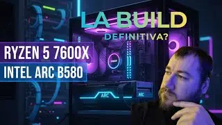 Il PC che non ti aspetti: Intel Arc B580 e Ryzen 7600X Showcase 🕹