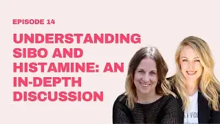 14. Understanding SIBO and Histamine: An In-Depth Discussion with Joanne Kennedy & Melanie Peers