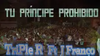 Tu Pr&iacute;ncipe Prohibido - Triple R Ft J franco ( Oficial Audio )