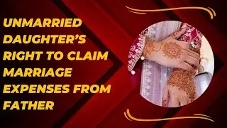 Right of unmarried daughter to claim marriage expenses from father I LU-41 #law