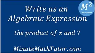 Write as an Algebraic Expression The Product of X and 7