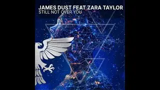 James Dust, Zara Taylor - Still Not Over You 2024