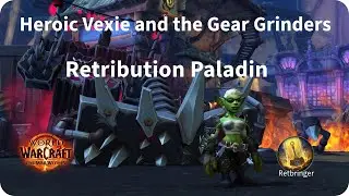 Heroic Vexie and the Gear Grinders Retribution Paladin