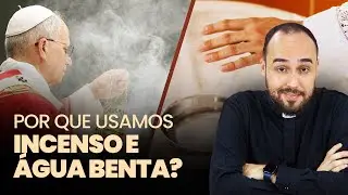 Por que usamos incenso e água benta na Igreja? | Eu Creio, Nós Cremos