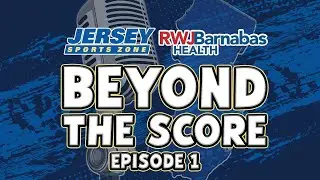 Beyond The Score Podcast | Episode 1 | 9.4.25 | Presented by RWJ Barnabas Health