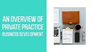 An Overview of Private Practice Business Development