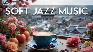 Soft Jazz Music ☕ Bossa Nova background for Relaxing, Great Moods and Happy Moods