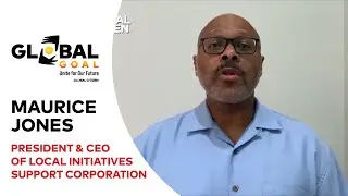 Maurice Jones, President & CEO Local Initiatives Support Corp. | Global Goal: Unite for Our Future