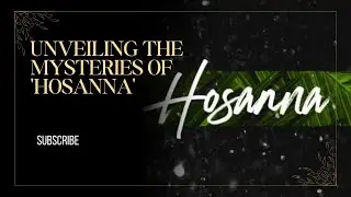 Unveiling the Mysteries of 'Hosanna'#Hosanna#NameMeaning#SpiritualNames#CulturalHistory #HebrewNames