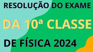 RESOLUÇÃO DO EXAME DE FÍSICA 10ª CLASSE 2024 (Passo a Passo) por Professor Bié.