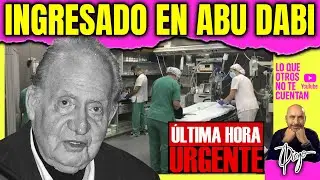 🚨 &iexcl;&Uacute;LTIMA HORA URGENTE! EL REY JUAN CARLOS INGRESADO EN ABU DABI: 