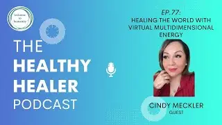 THH077&mdash;Cindy Meckler: Healing the World With Virtual Multidimensional Energy