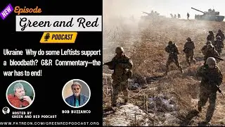 Ukraine . . .  Why do some Leftists support a bloodbath?  G&R Commentary--the war has to end!