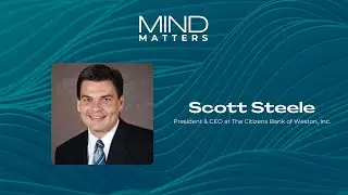 Unveiling the World of CEOs: Insights and Strategies with Scott Steele, CEO of Citizens Bank Weston