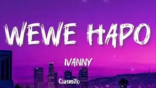 IVANNY - WEWE HAPO (Lyrics) HQ