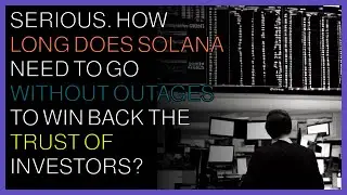 Crypto News | Serious How long does Solana need to go without outages to win back trust of investor?