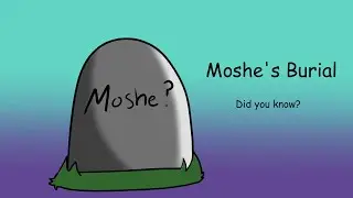 Where is Moses buried? Did You Know: Moshe's Burial