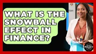 What Is The Snowball Effect In Finance? - Black Policy Pros