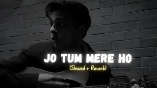 Jo Tum Mere Ho (Slowed + Reverb ) - Anuv Jain | Slrever