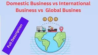 Domestic business vs International business vs Global business (Full Description)